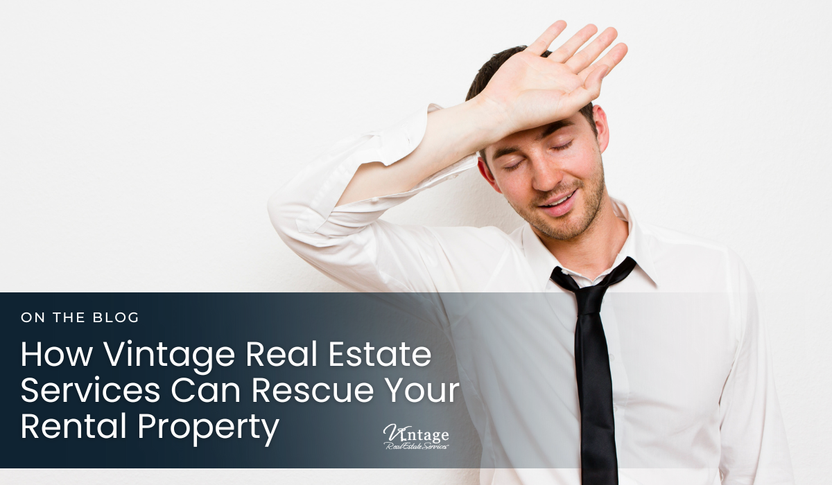 When Crisis Strikes: How Vintage Real Estate Services Can Rescue Your Rental Property